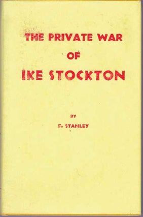Item #31467 THE PRIVATE WAR OF IKE STOCKTON. F. Stanley