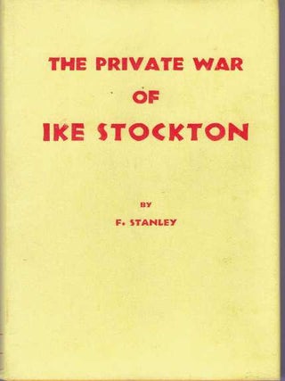 Item #31468 THE PRIVATE WAR OF IKE STOCKTON. F. Stanley