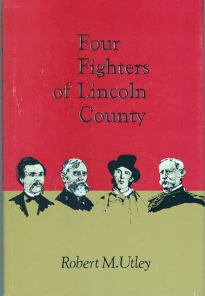 Item #31487 FOUR FIGHTERS OF LINCOLN COUNTY. Robert M. Utley