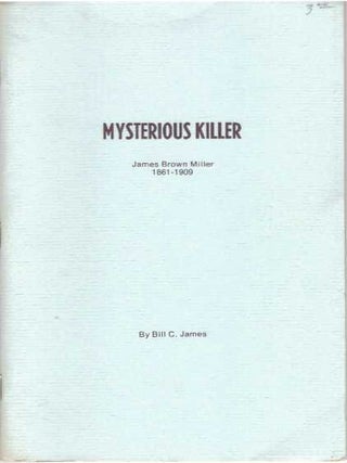 Item #31492 MYSTERIOUS KILLER; James Brown Miller 1861-1909. Bill C. James