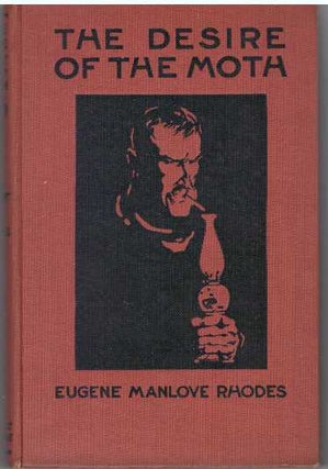 Item #31503 THE DESIRE OF THE MOTH. Eugene Manlove Rhodes