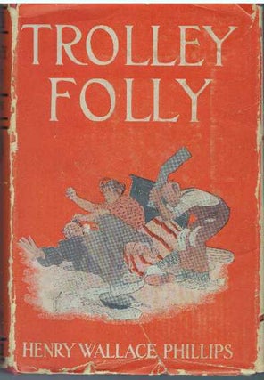 Item #31507 TROLLEY FOLLY. Henry Wallace Phillips