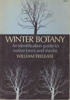 Item #31510 WINTER BOTANY; An identification guide to native trees and shrubs. William Trelease