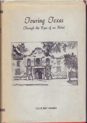 Item #31512 TOURING TEXAS; Through the Eyes of an Artist. Lillie May Hagner