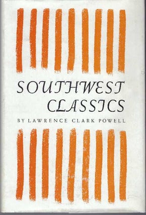 Item #31518 SOUTHWEST CLASSICS. Lawrence Clark Powell