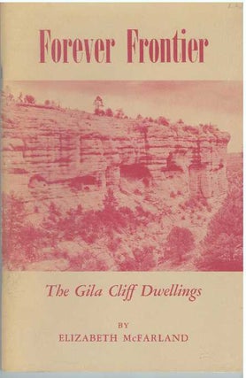 Item #31562 FOREVER FRONTIER.; The Gila Cliff Dwellings. Elizabeth McFarland