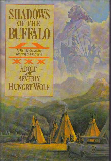 Item #31569 SHADOWS OF THE BUFFALO; A Family Odyssey Among the Indians. Adolf and Beverly Hungry Wolf.