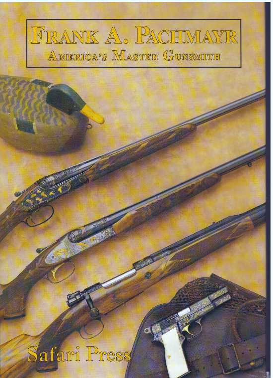 Item #31591 FRANK A. PACHMAYR; America's Master Gunsmith and His Guns. John Lachuk.