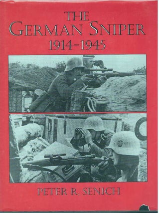 Item #31597 THE GERMAN SNIPER 1914-1945. Peter R. Senich