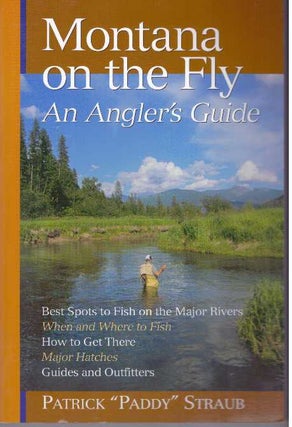 Item #31604 MONTANA ON THE FLY; An Angler's guide. Patrick "Paddy" Straub