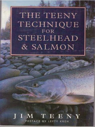 Item #31607 THE TEENY TECHNIQUE FOR STEELHEAD & SALMON. Jim Teeny