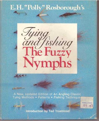 Item #31608 TYING AND FISHING THE FUZZY NYMPHS. E. H. "Polly" Rosborough