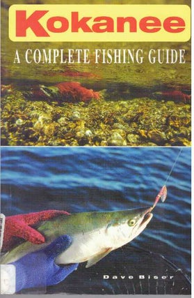 Item #31612 KOKANEE; A Complete Fishing Guide. Dave Biser