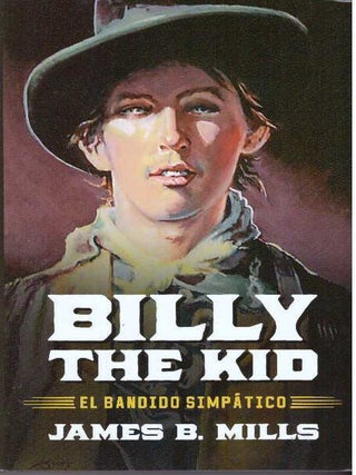 Item #31627 BILLY THE ID; El Bandido Simpatico. James B. Mills