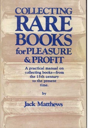 Item #31634 COLLECTING RARE BOOKS FOR; For Peasure and Profit. Jack Matthews