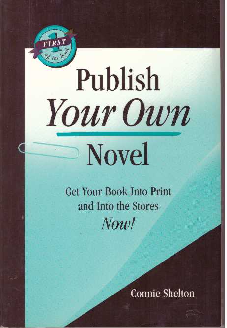 Item #31640 PUBLISH YOUR OWN NOVEL; Get Your Book Into Print and Into the Stores Now! Connie Shelton.