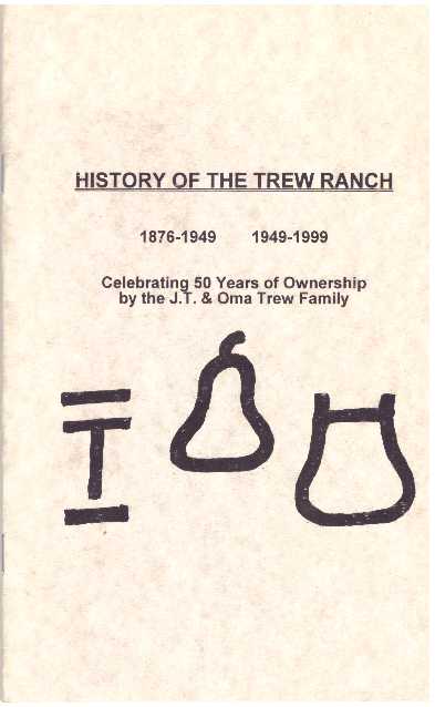 Item #31643 HISTORY OF THE TREW RANCH, 1876-1949 AND 1949-1999; Celebrating 50 Years of Ownership by the J.T. and Oma Trew Family. Delbert Trew.