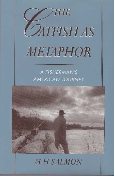 Item #31644 THE CATFISH AS METAPHOR.; A Fisherman's American Journey. M. H. Salmon.