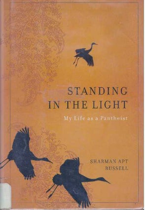 Item #31651 STANDING IN THE LIGHT; My Life as a Pantheist. Sharman Apt Russell