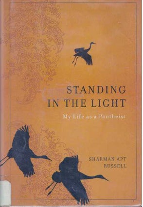 Item #31651 STANDING IN THE LIGHT; My Life as a Pantheist. Sharman Apt Russell