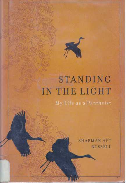 Item #31651 STANDING IN THE LIGHT; My Life as a Pantheist. Sharman Apt Russell.