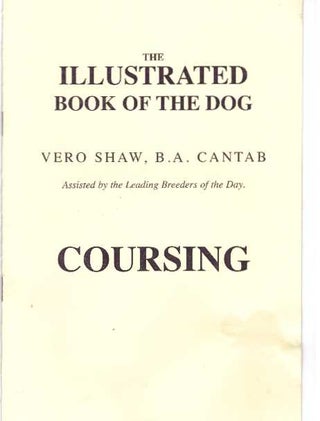 Item #31656 THE ILLUSTRATED BOOK OF THE DOG: COURSING. B. A. Cantab Shaw, Vero