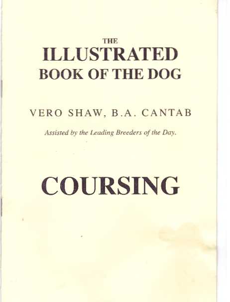 Item #31656 THE ILLUSTRATED BOOK OF THE DOG: COURSING. B. A. Cantab Shaw, Vero.