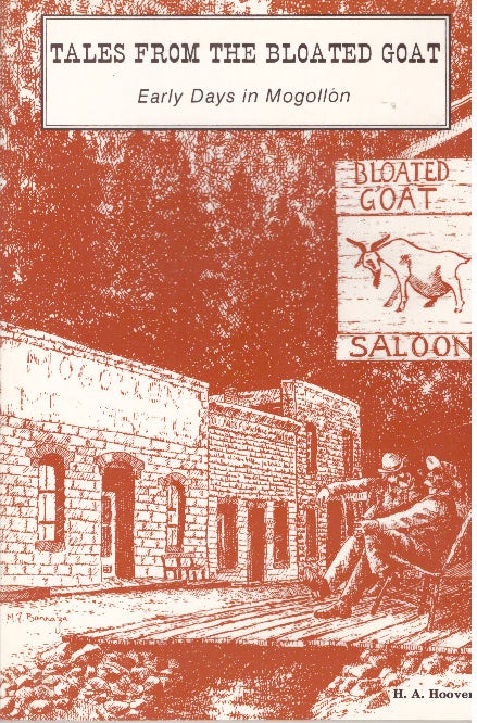 Item #31664 TALES FROM THE BLOATED GOAT.; Early Days in Mogollon. H. A. Hoover.