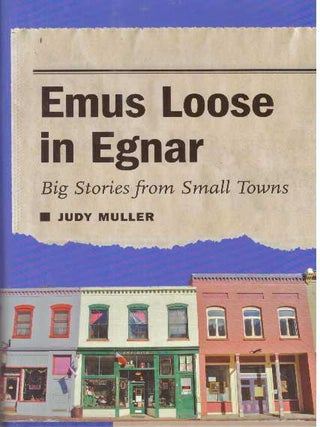 Item #31678 EMUS LOOSE IN EGNAR; Big Stories from Small Towns. Judy Muller