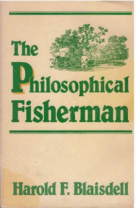 Item #31683 THE PHILOSOPHICAL FISHERMAN. Harold F. Baisdell