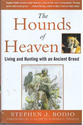 Item #31684 THE HOUNDS OF HEAVEN; Living and Hunting with an Ancient Breed. Stephen J. Bodio