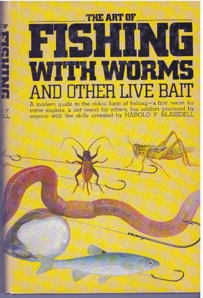 Item #31686 THE ART OF FISHING WITH WORMS AND OTHER LIVE BAIT. Harold F. Blaisdell