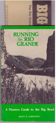 Item #31701 RUNNING THE RIO GRANDE; A Floaters Guide to the Big Bend. Mary E. Humphrey