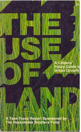 Item #31705 THE USE OF LAND; A Citizens' Policy Guide to Urban Growth. William K. Reilly