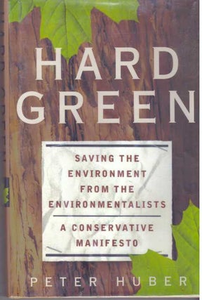 Item #31706 HARD GREEN; Saving the Environment from the Environmentalists: A Conservative...