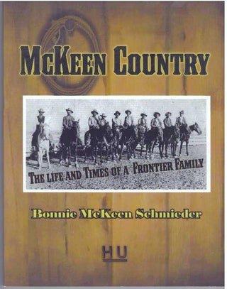 Item #31707 MCKEEN COUNTRY; The Life and Times of a Frontier Family. Bonnie McKeen Schmieder