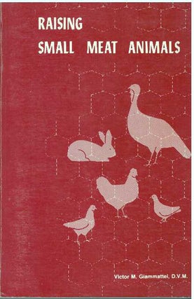 Item #31719 RAISING SMALL MEAT ANIMALS; Cornish Game Hens, Chicken Broilers, Turkey Roasters,...