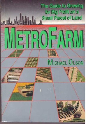 Item #31723 METROFARM; The Guide to Growing for Big Profit on a Small Parcel of Land. Michael Olson