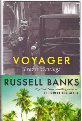 Item #31725 VOYAGER; Travel Writings. Russell Banks