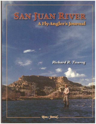 Item #31728 SAN JUAN RIVER; A Fly-Angler's Journal. Richard R. Twarog