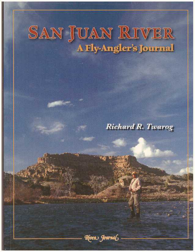 Item #31728 SAN JUAN RIVER; A Fly-Angler's Journal. Richard R. Twarog.