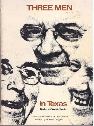 Item #31743 THREE MEN IN TEXAS.; Bedichek, Webb, and Dobie. Essays by their Friends in the "Texas...
