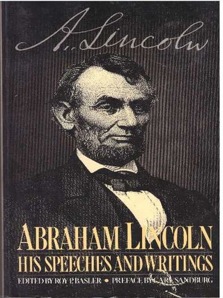 Item #31746 ABRAHAM LINCOLN: HIS SPEECHES AND WRITINGS. Roy P. Basler