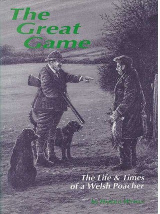 Item #31747 THE GREAT GAME; The Life & Times of a Welsh Poacher. Harold Wyman