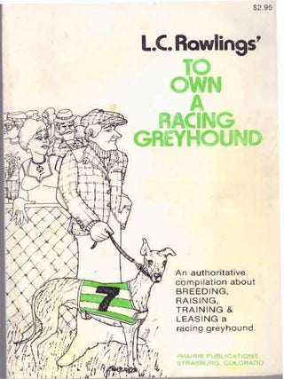 Item #31766 TO OWN A RACING GREYHOUND. L. C Rawlings