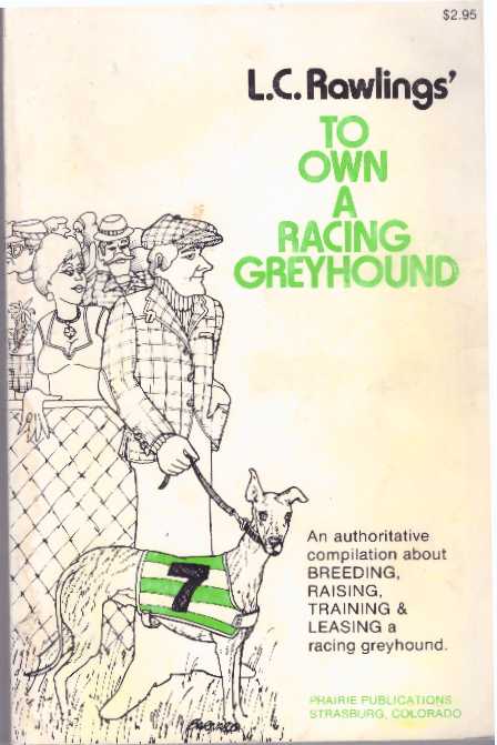 Item #31766 TO OWN A RACING GREYHOUND. L. C. Rawlings.