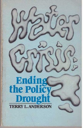 Item #31769 ENDING THE POLICY DROUGHT. Terry L. Anderson