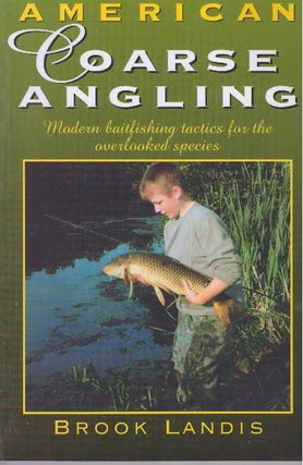 Item #31774 AMERICAN COARSE ANGLING; Modern baitfishing tactics for the overlooked species. Brook...