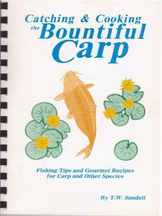 Item #31780 CATCHING & COOKING THE BOUNTIFUL CARP. T. W Sandell