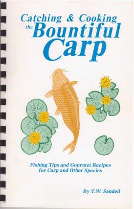 Item #31780 CATCHING & COOKING THE BOUNTIFUL CARP. T. W. Sandell